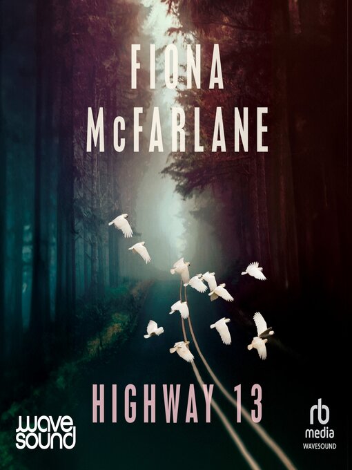 Title details for Highway 13 by Fiona McFarlane - Available